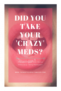 Did You Take Your ‘Crazy’ Meds?
